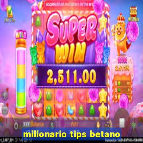 milionario tips betano